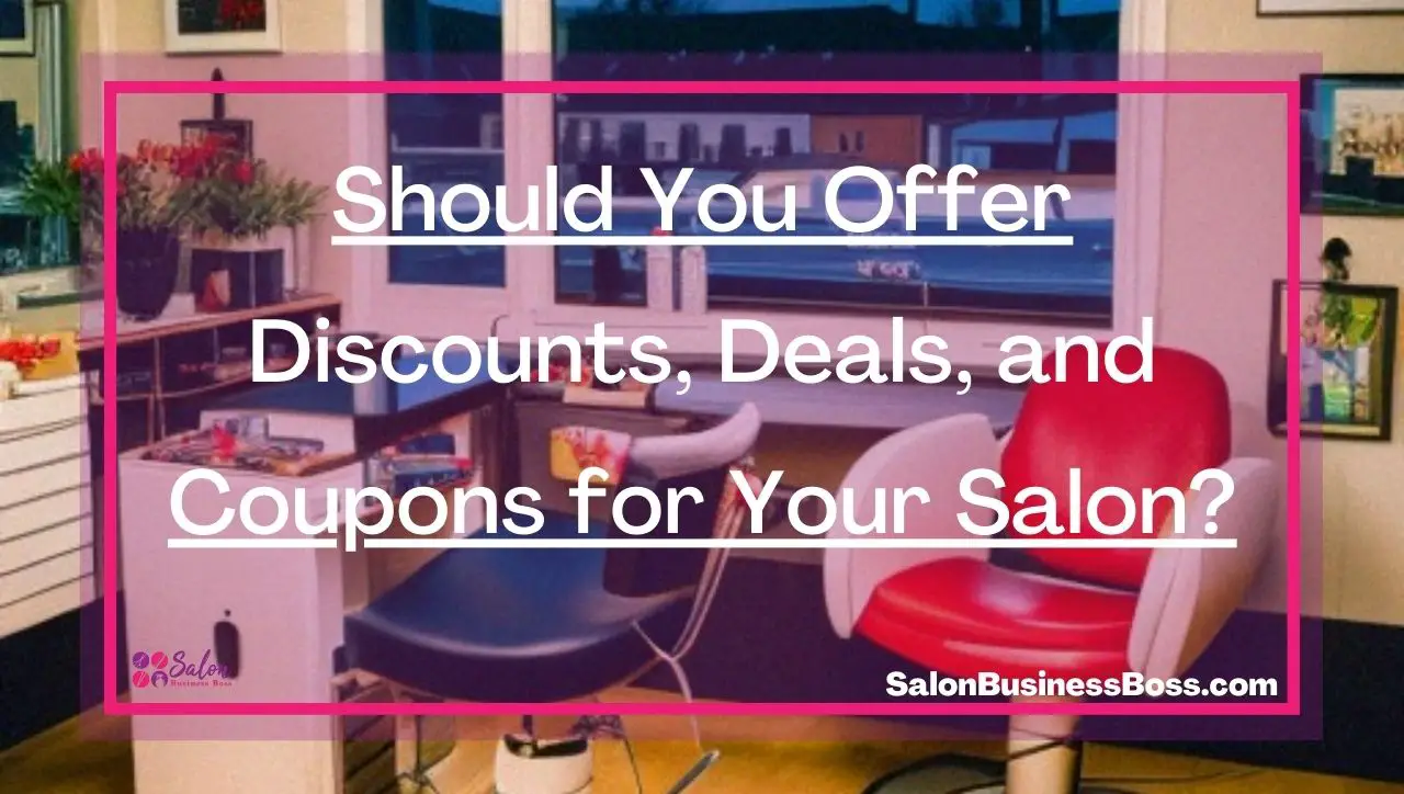 Should You Offer Discounts, Deals, and Coupons for Your Salon?