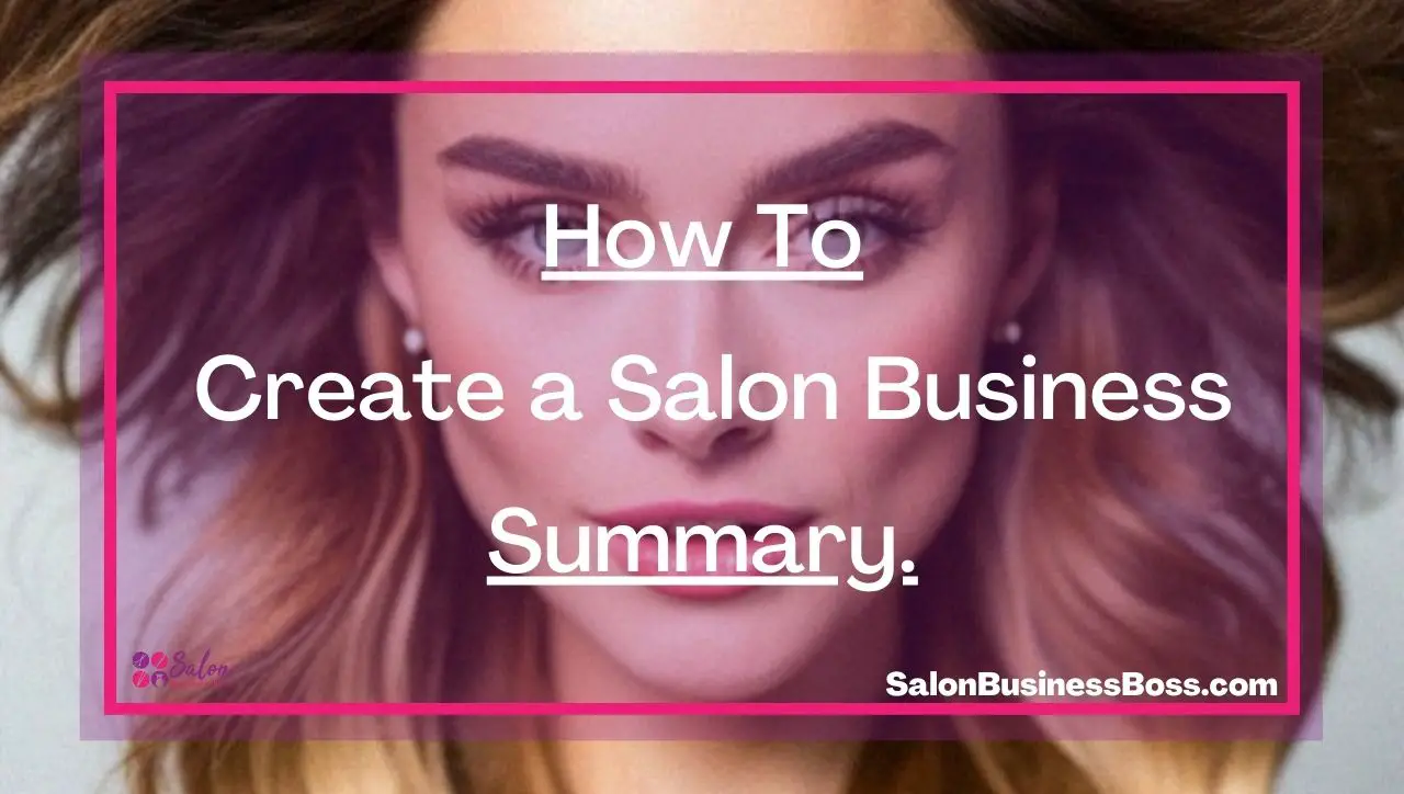 How To Create a Salon Business Summary.