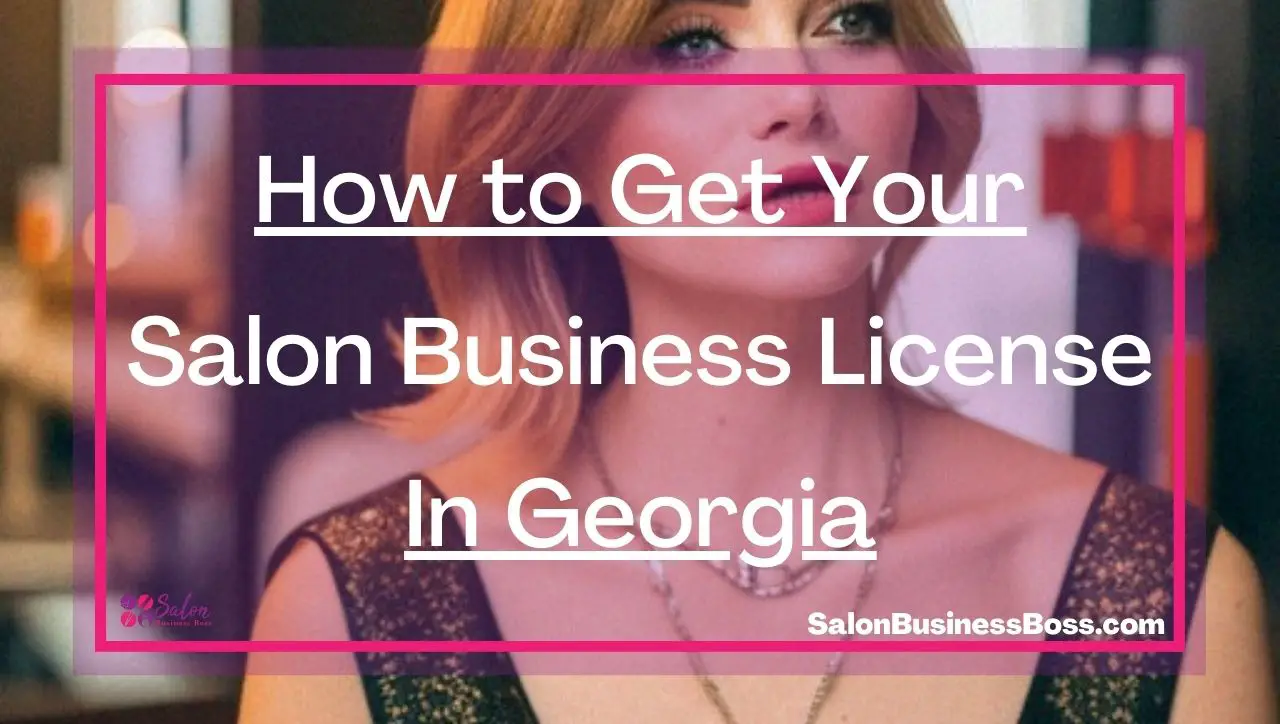 How to Get Your Salon Business License In Georgia