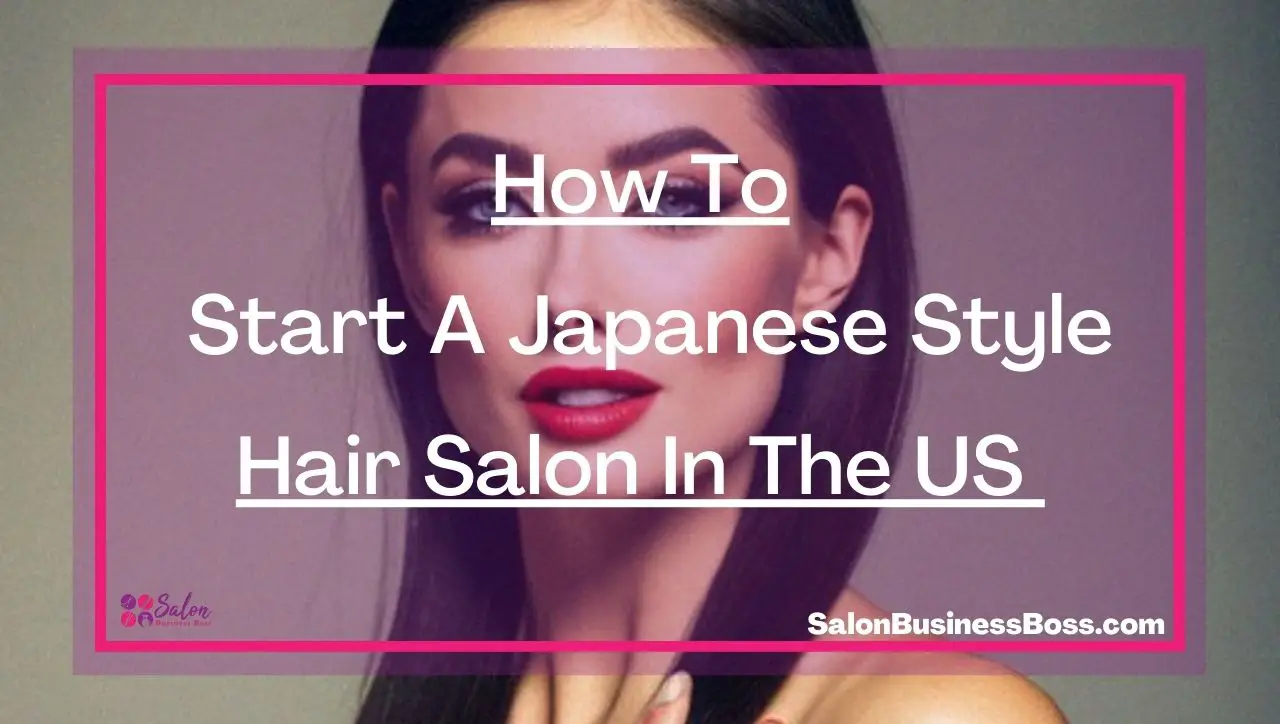 How To Start A Japanese Style Hair Salon In The US 