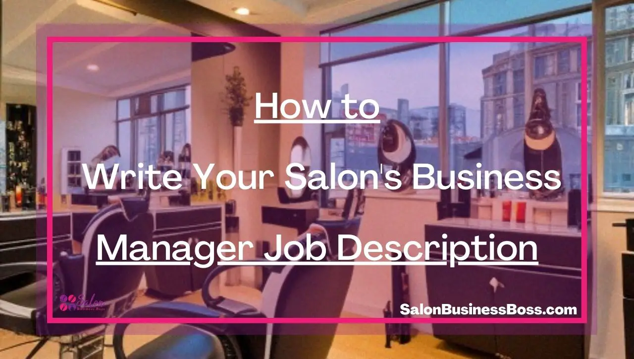 How to Write Your Salon's Business Manager Job Description