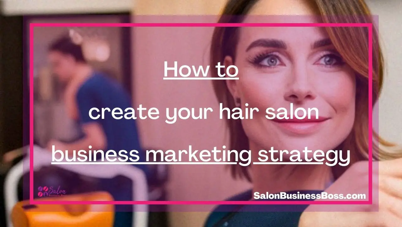 How to create your hair salon business marketing strategy.