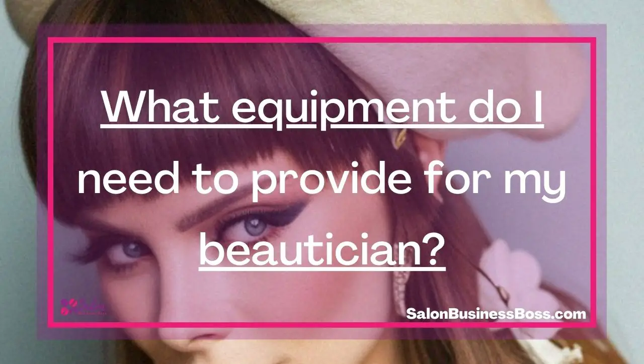 What equipment do I need to provide for my beautician?