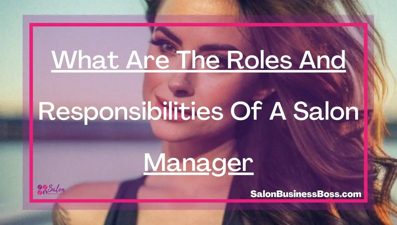 What Are The Roles And Responsibilities Of A Salon Manager