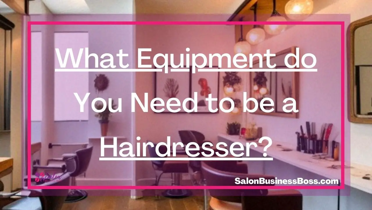 What Equipment do You Need to be a Hairdresser?