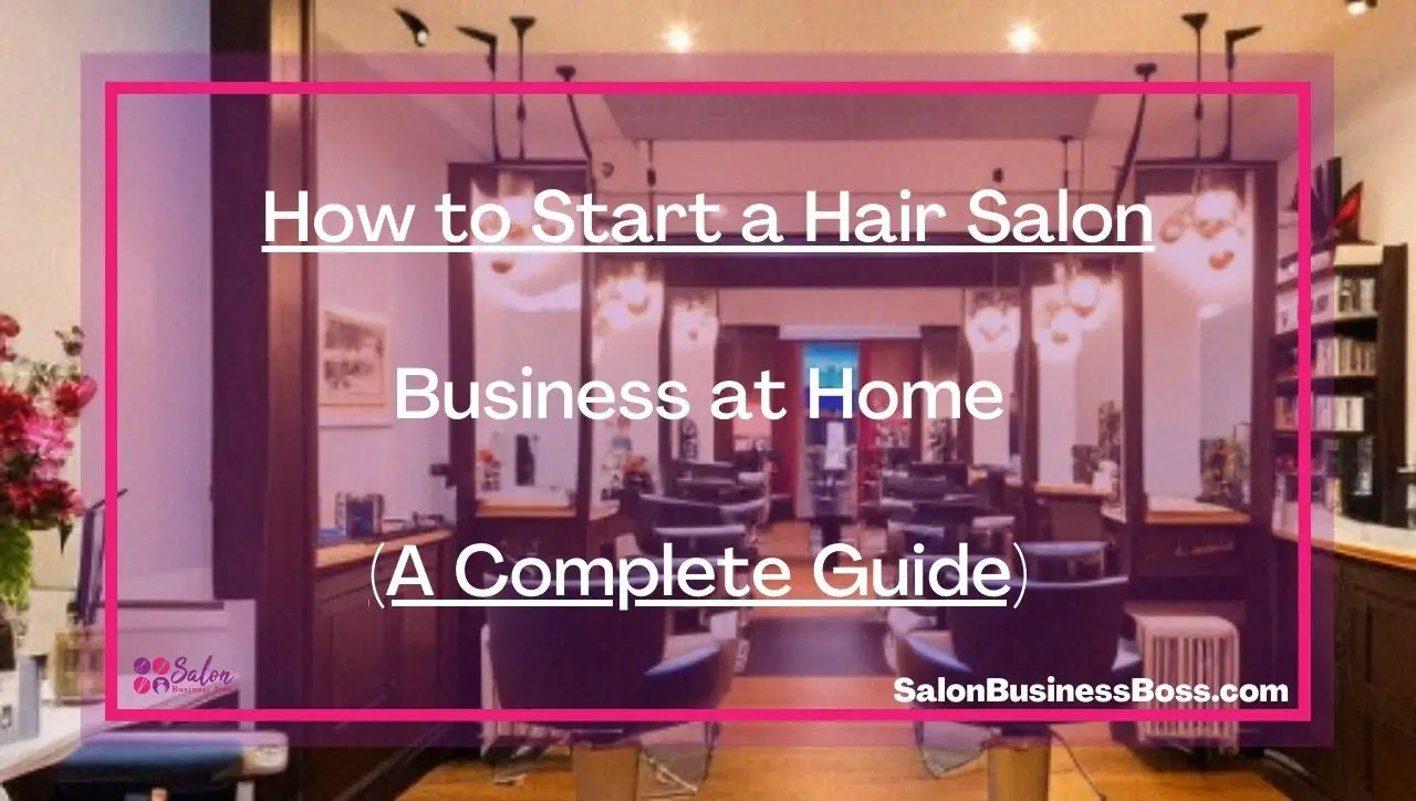 How to Start a Hair Salon Business at Home (A Complete Guide) 