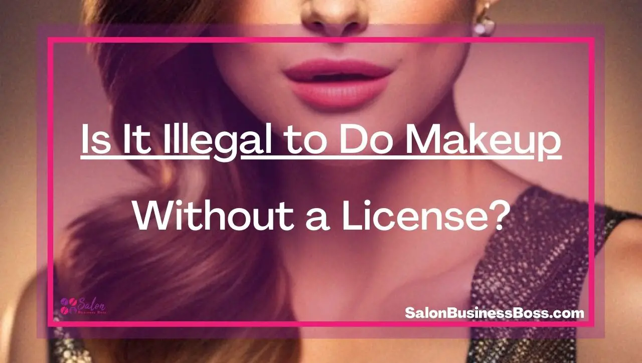 Is It Illegal to Do Makeup Without a License?