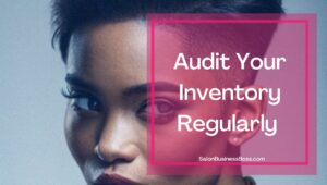 Five Best Salon Inventory Practices You Should Know