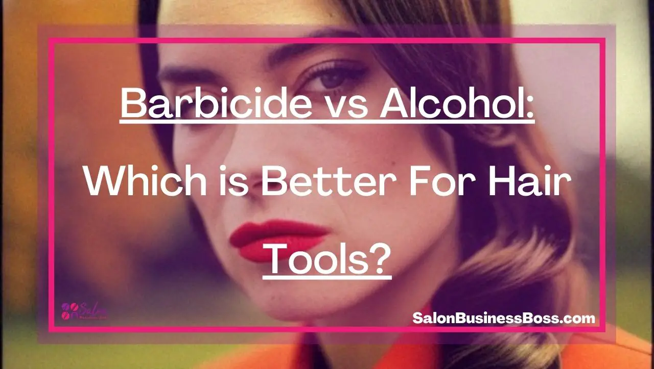 Barbicide vs Alcohol: Which is Better For Hair Tools?