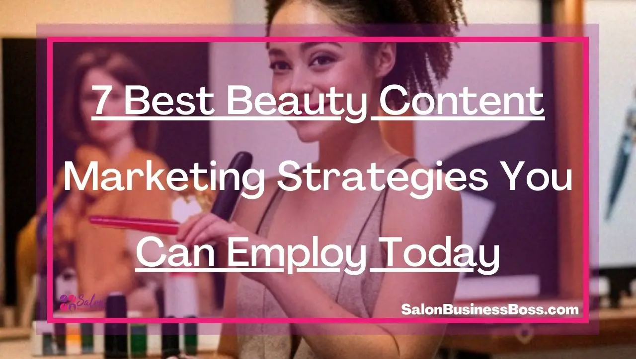 7 Best Beauty Content Marketing Strategies You Can Employ Today