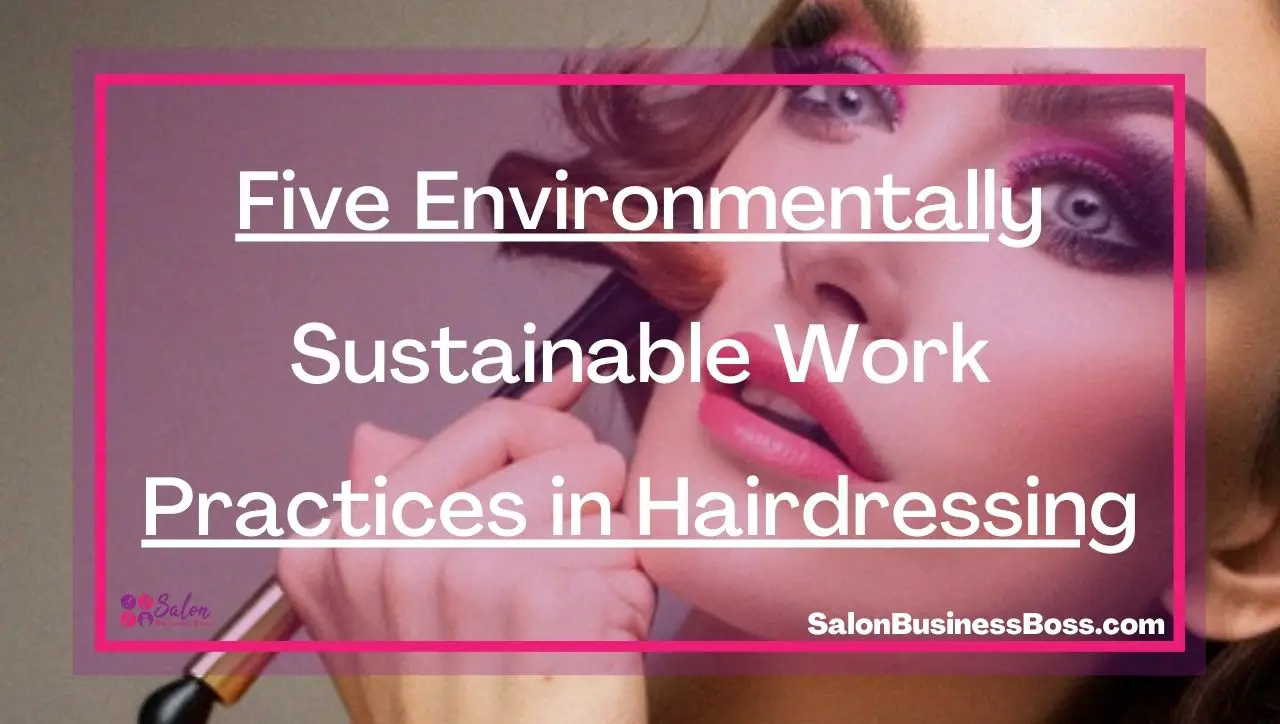 Five Environmentally Sustainable Work Practices in Hairdressing