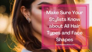 How to Hire a Stylist for Your Salon – Top 10 Tips