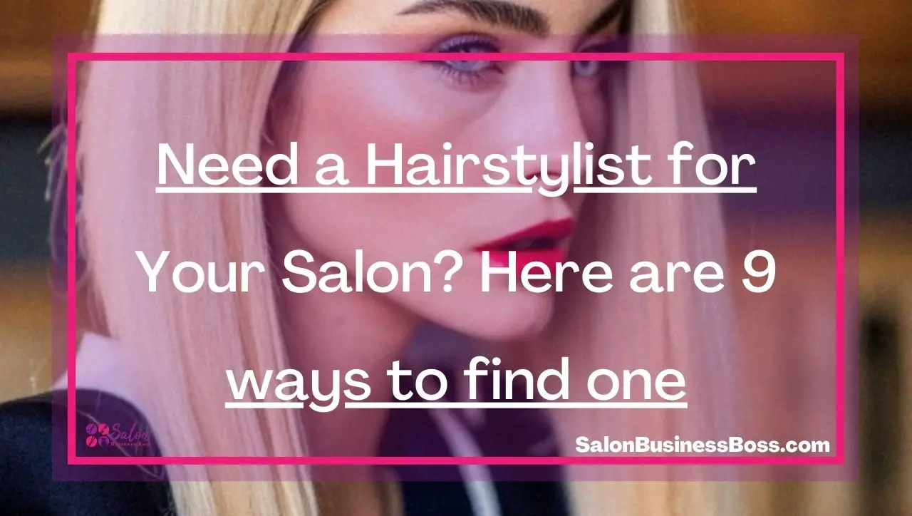 Need a Hairstylist for Your Salon? Here are 9 ways to find one