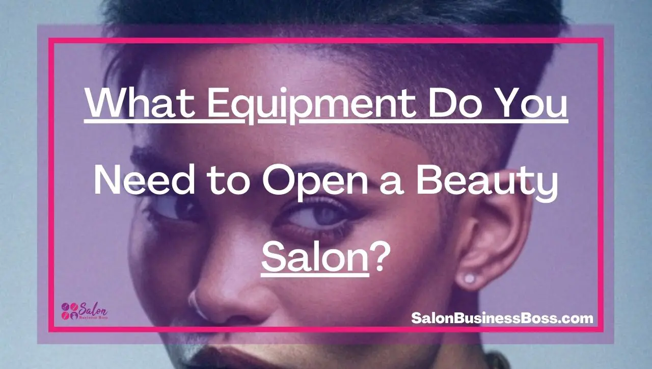 What Equipment Do You Need to Open a Beauty Salon?