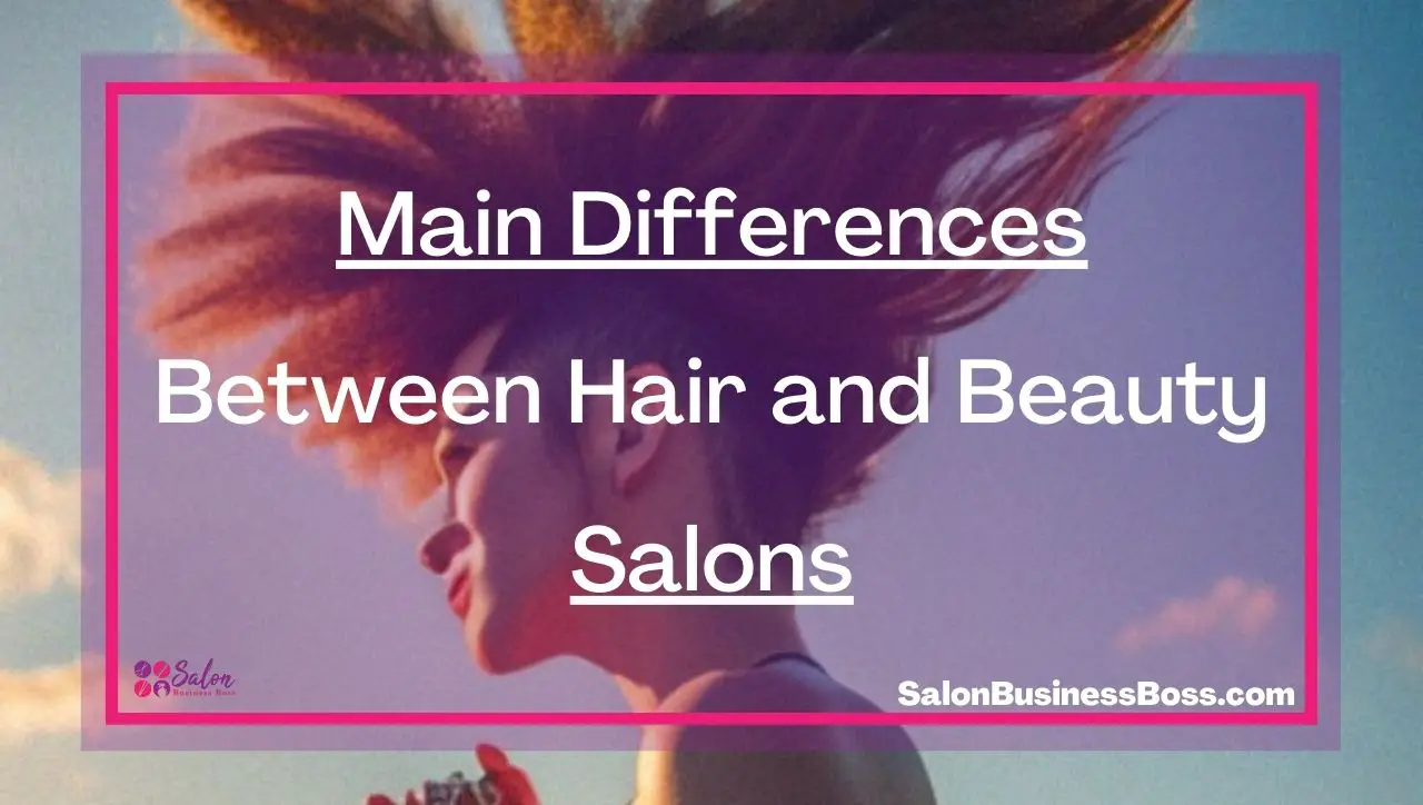 Main Differences Between Hair and Beauty Salons