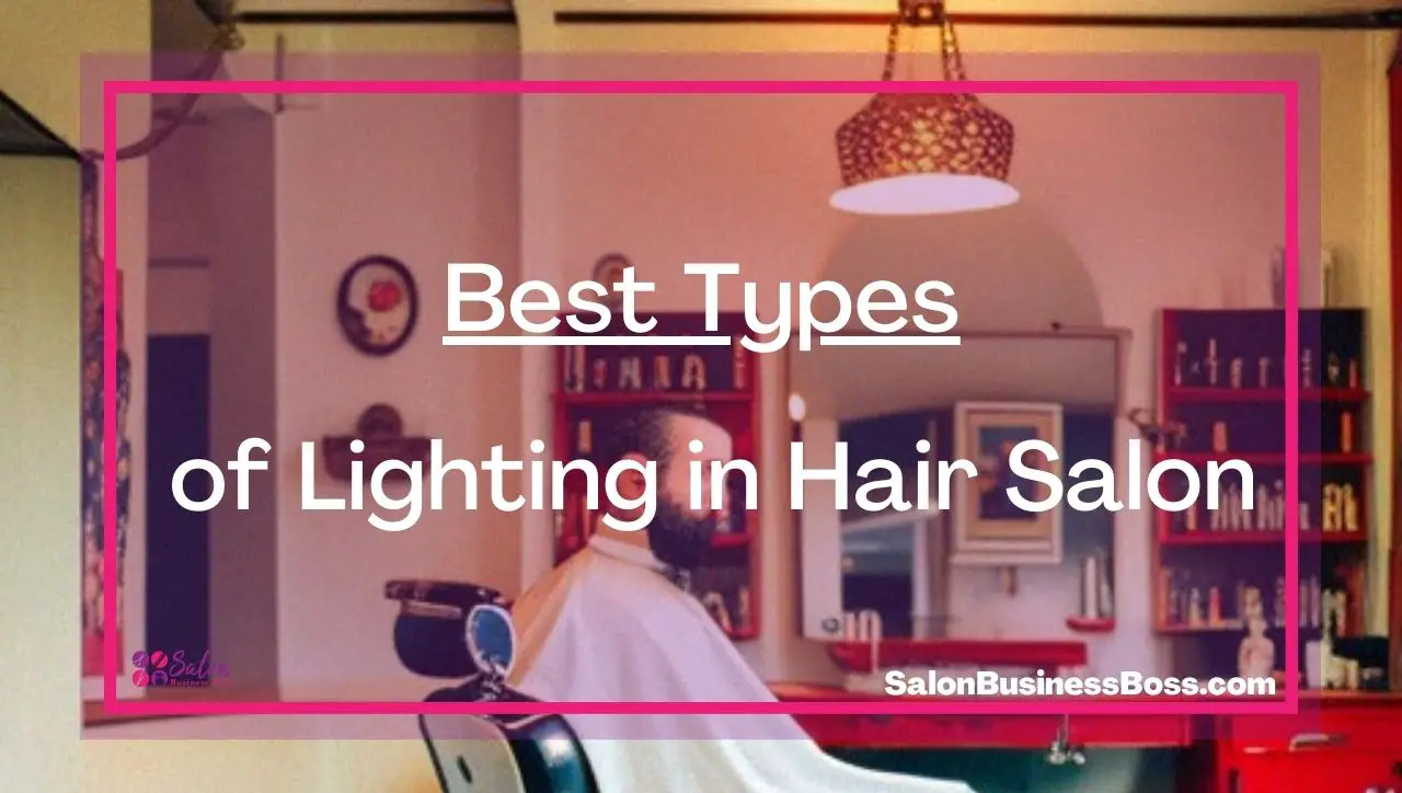 Best Types of Lighting in Hair Salon