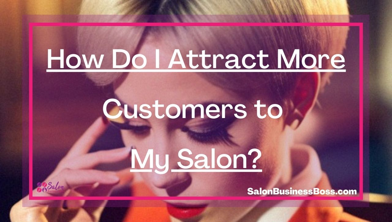 How Do I Attract More Customers to My Salon?
