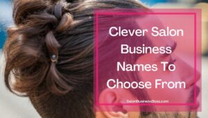 Clever Salon Names and Ideas for Naming your Salon