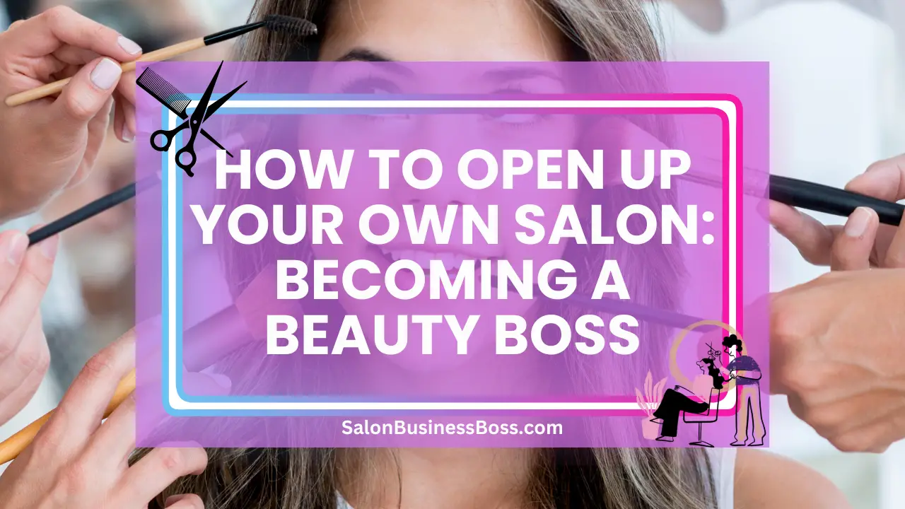 How to Open Up Your Own Salon: Becoming a Beauty Boss