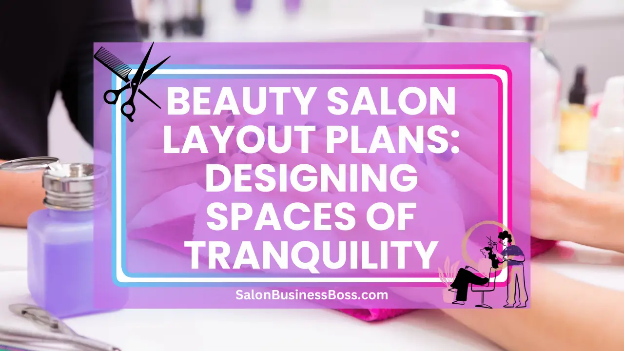 Beauty Salon Layout Plans: Designing Spaces of Tranquility