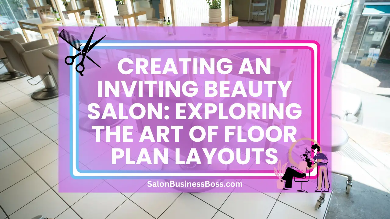 Creating an Inviting Beauty Salon: Exploring the Art of Floor Plan Layouts