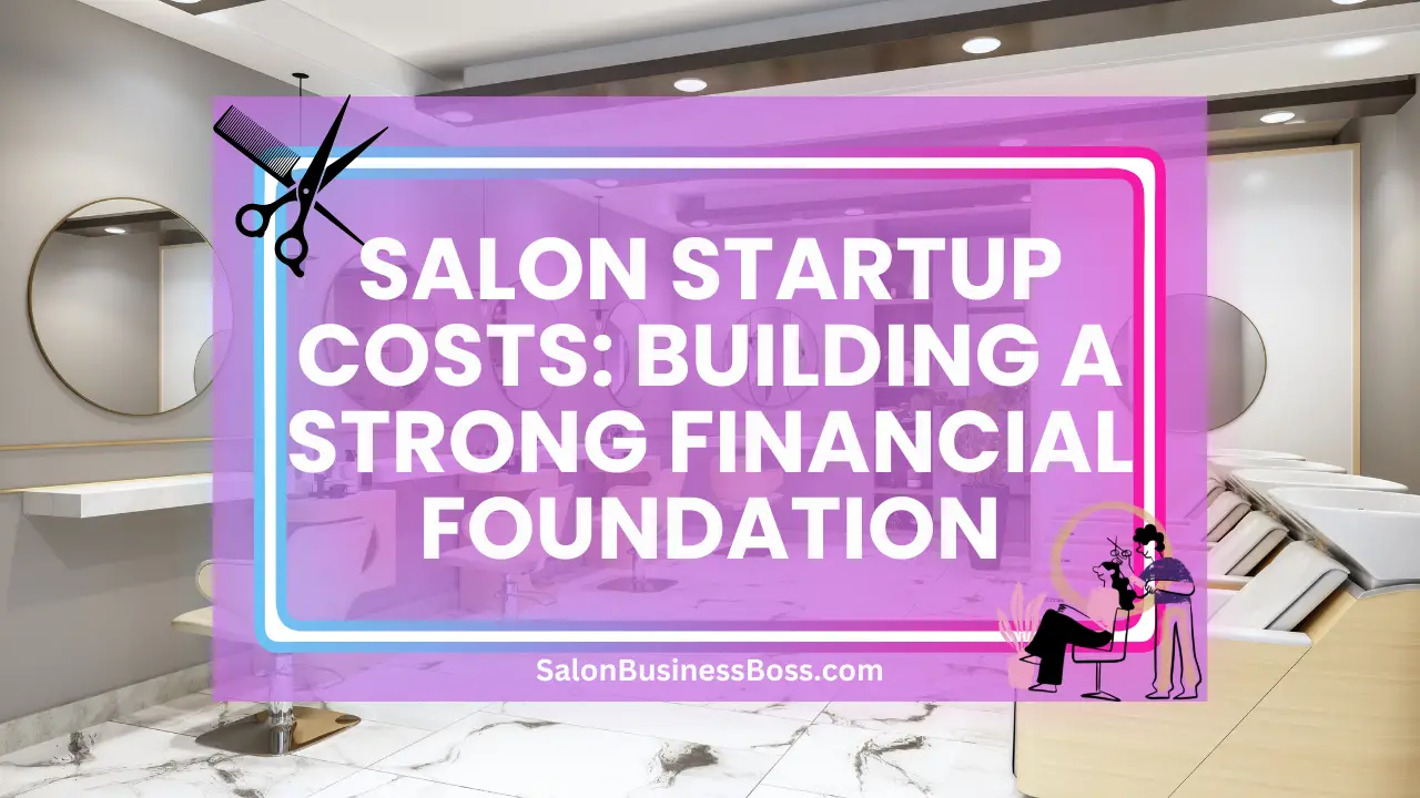Salon Startup Costs: Building a Strong Financial Foundation