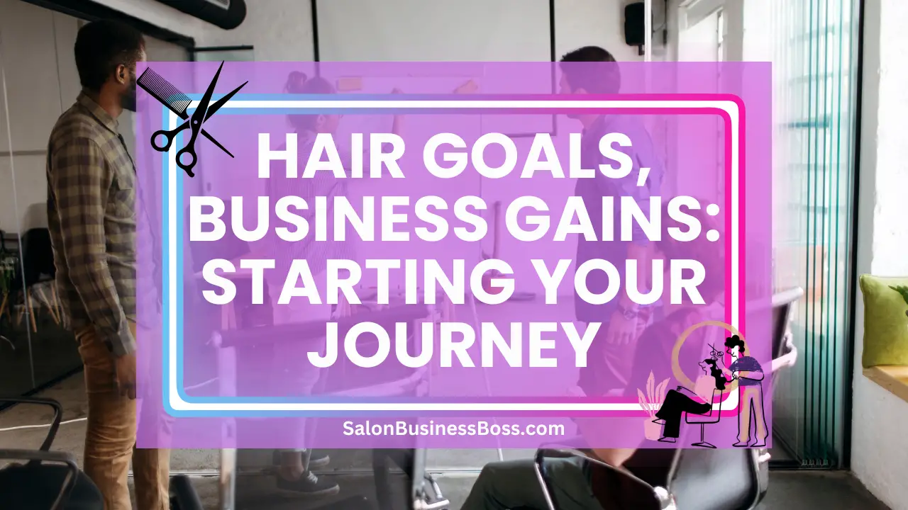 Hair Goals, Business Gains: Starting Your Journey
