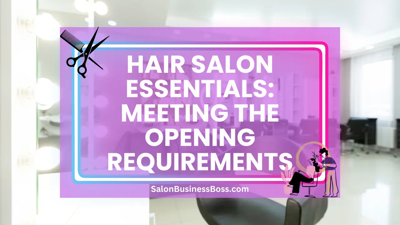 Hair Salon Essentials: Meeting the Opening Requirements