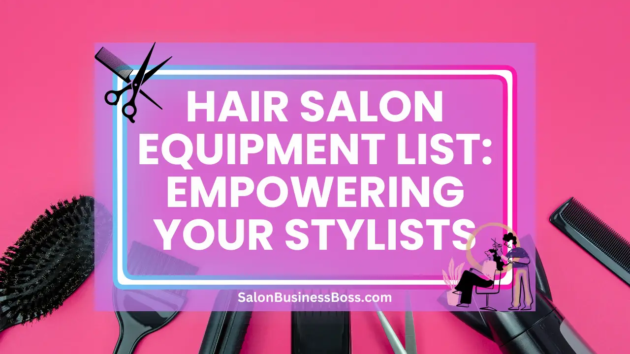 Hair Salon Equipment List: Empowering Your Stylists