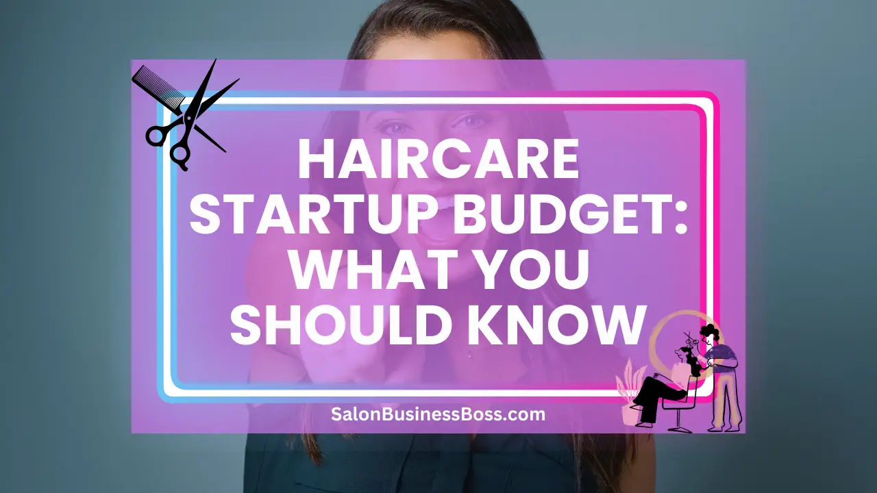 Haircare Startup Budget: What You Should Know