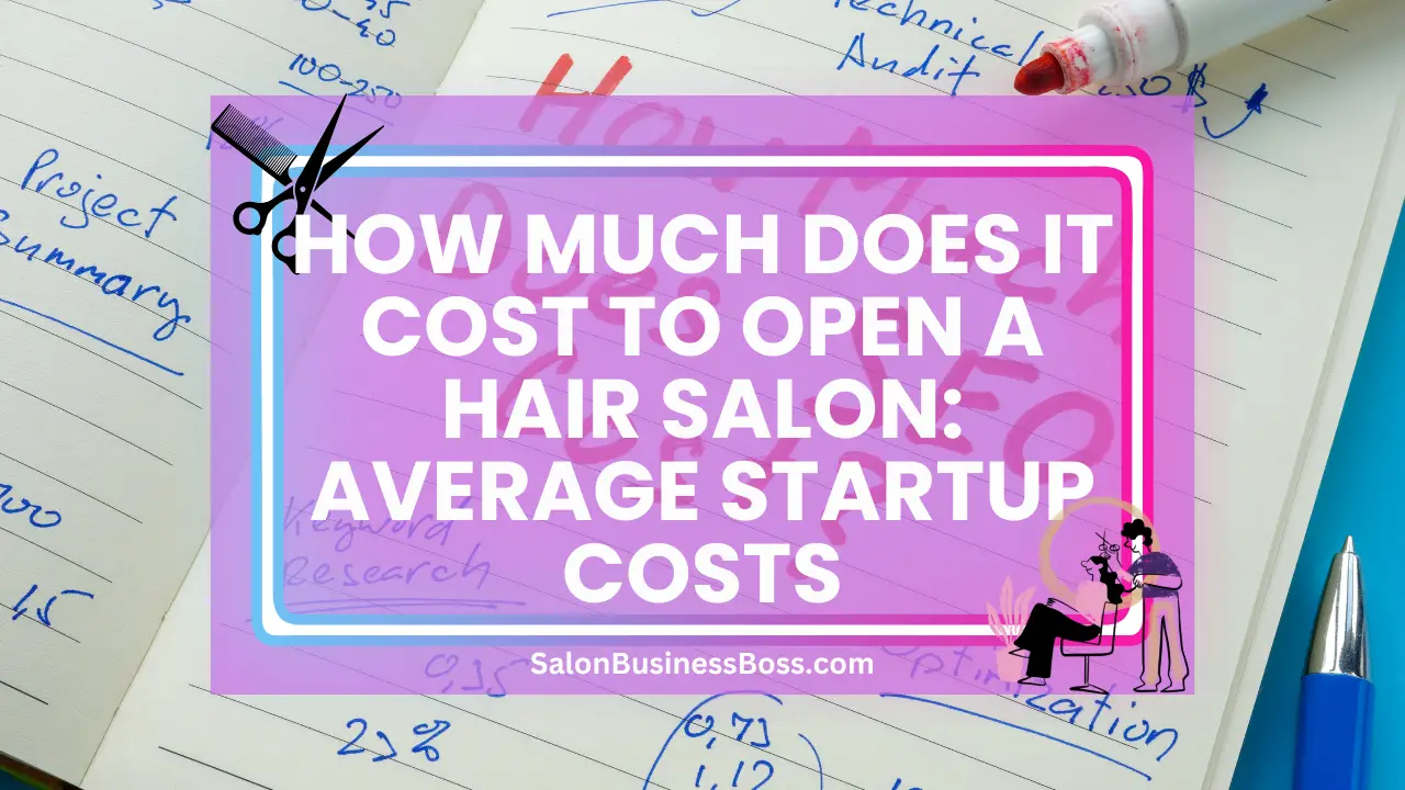 How Much Does It Cost to Open a Hair Salon: Average Startup Costs
