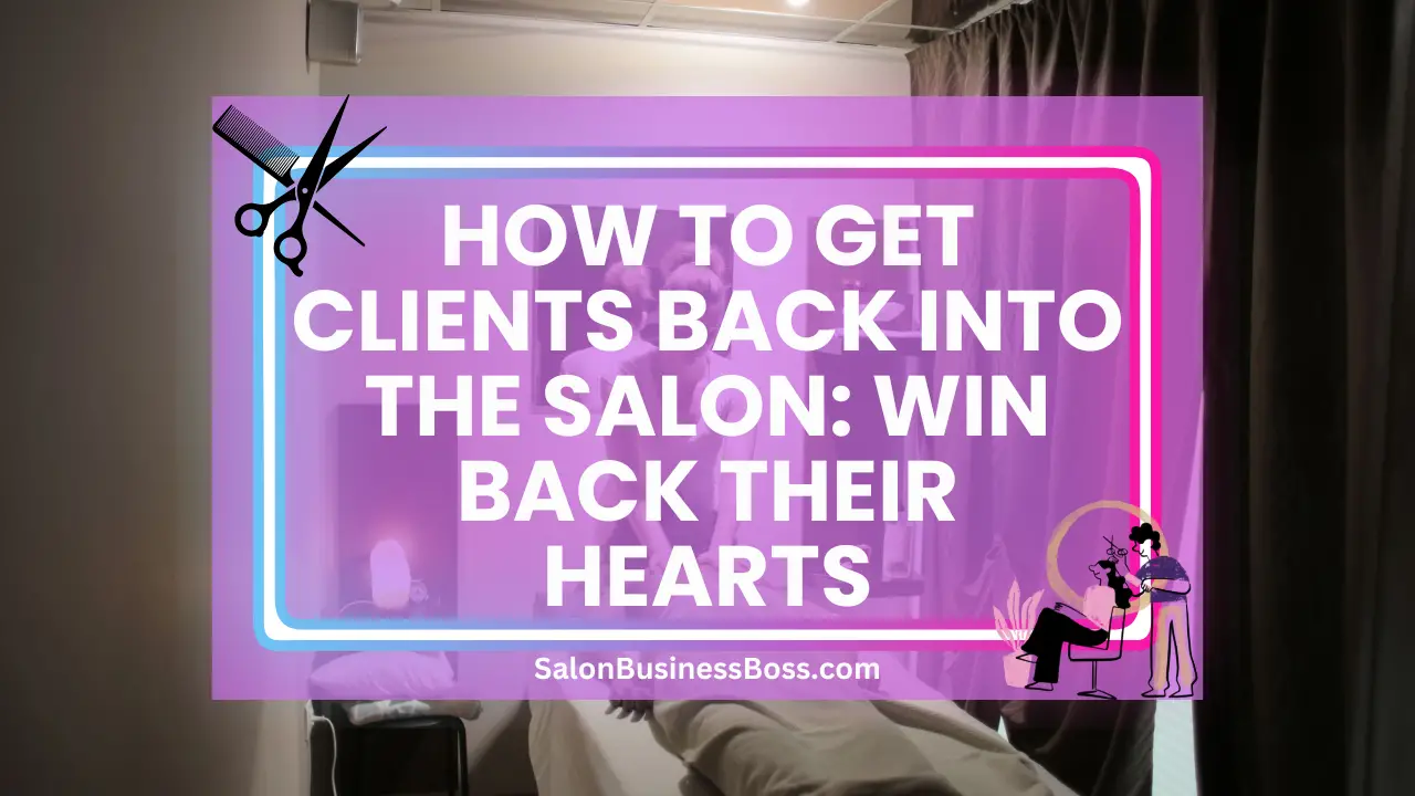 How to Get Clients Back into the Salon: Win Back Their Hearts