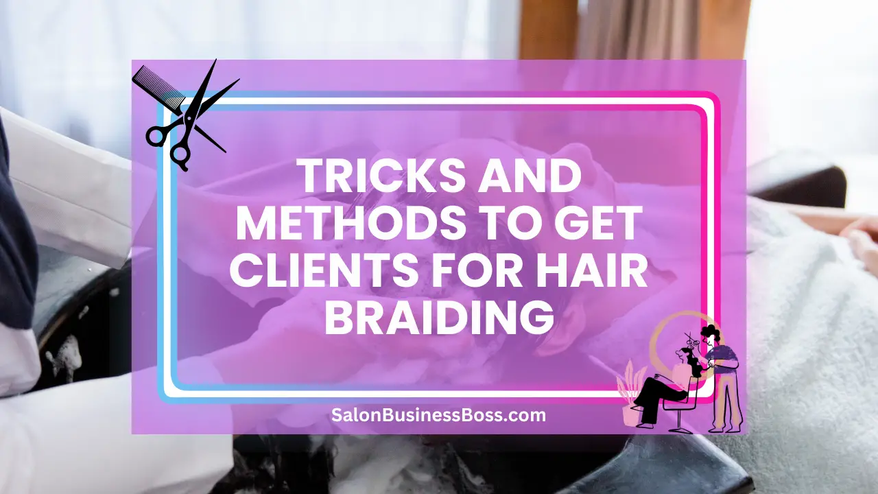 Tricks and Methods to Get Clients for Hair Braiding