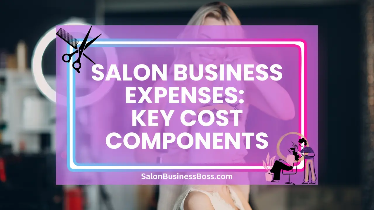 Salon Business Expenses: Key Cost Components