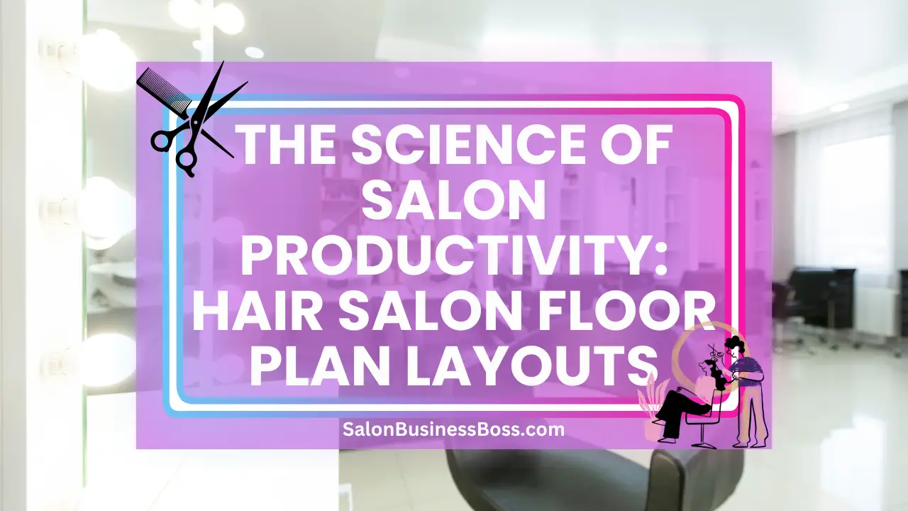 The Science of Salon Productivity: Hair Salon Floor Plan Layouts