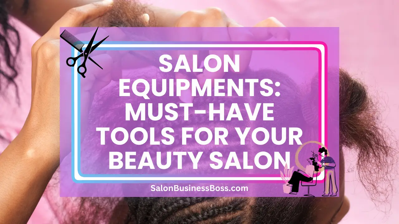 Salon Equipments: Must-Have Tools for Your Beauty Salon