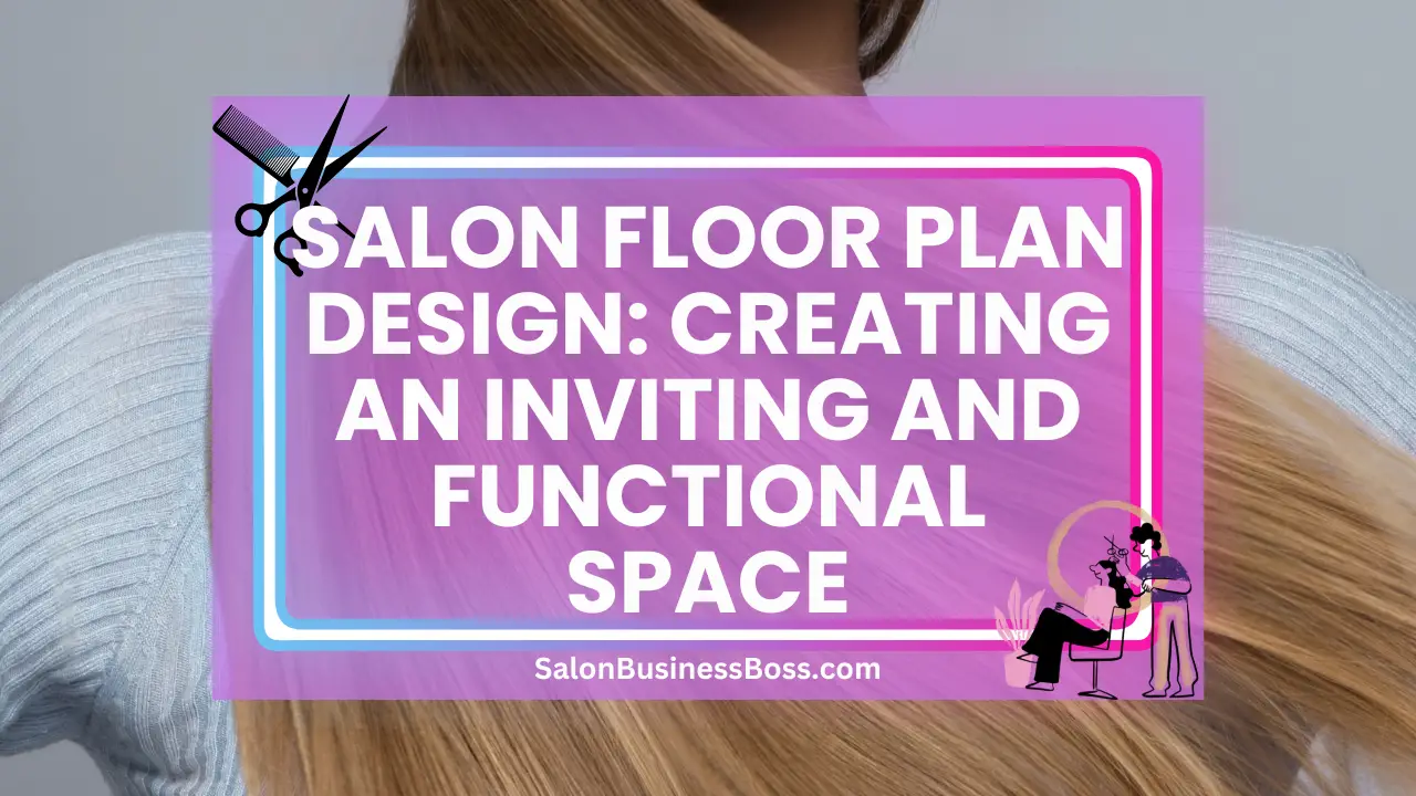 Salon Floor Plan Design: Creating an Inviting and Functional Space