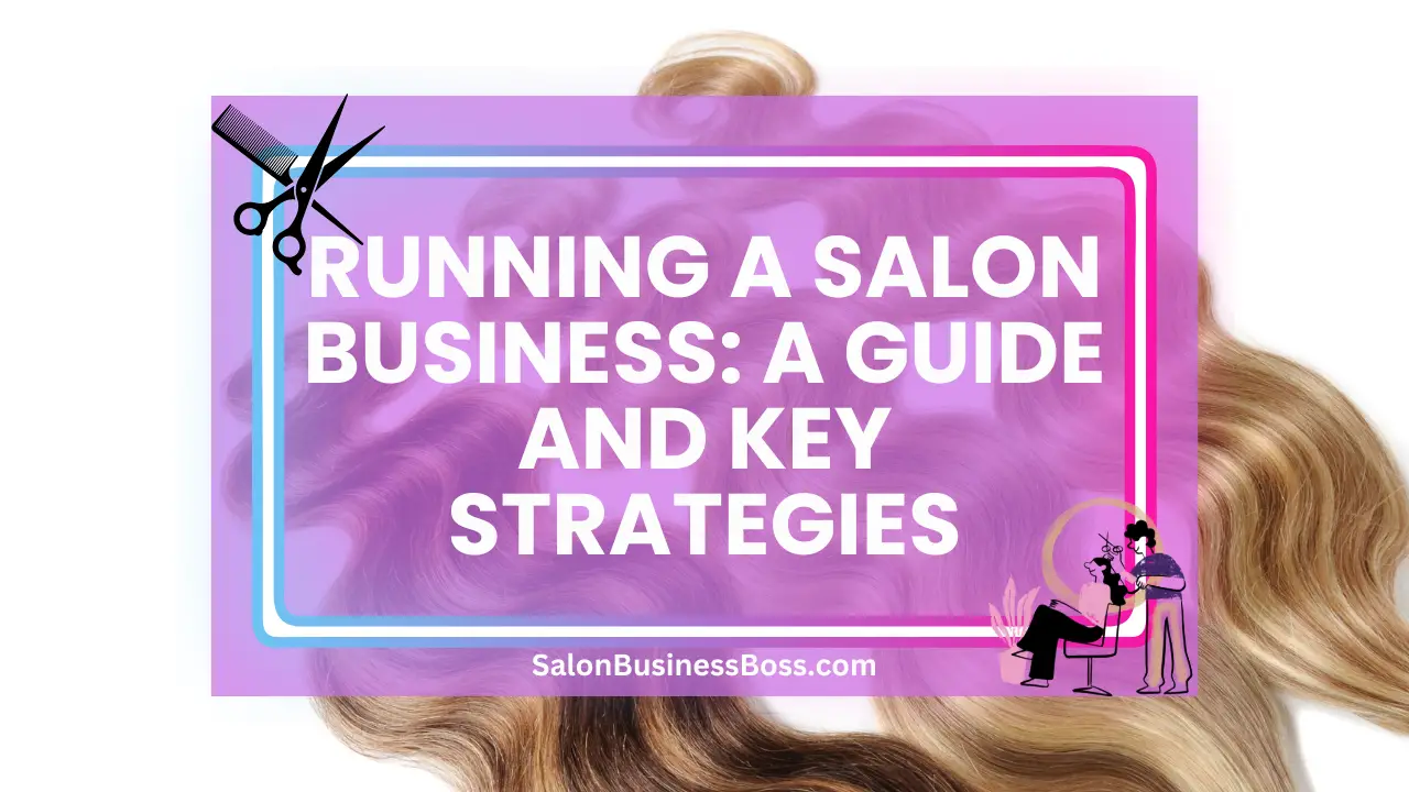 Running a Salon Business: A Guide and Key Strategies