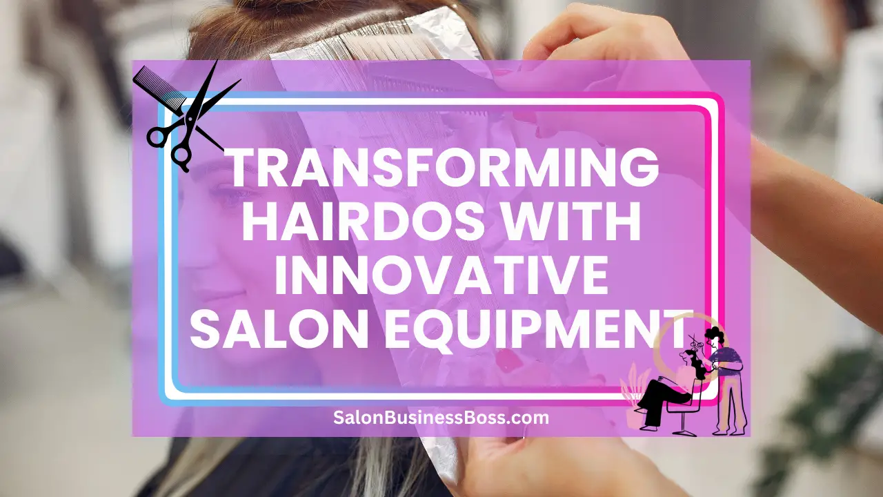 Transforming Hairdos with Innovative Salon Equipment