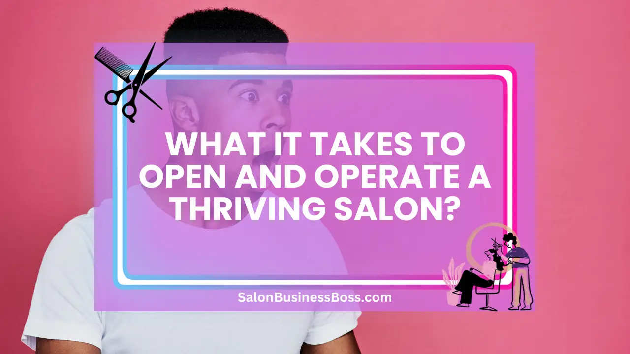 What It Takes to Open and Operate a Thriving Salon?