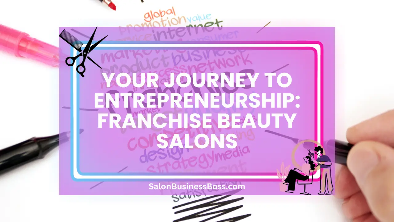 Your Journey to Entrepreneurship: Franchise Beauty Salons