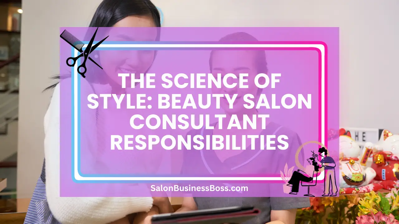 The Science of Style: Beauty Salon Consultant Responsibilities
