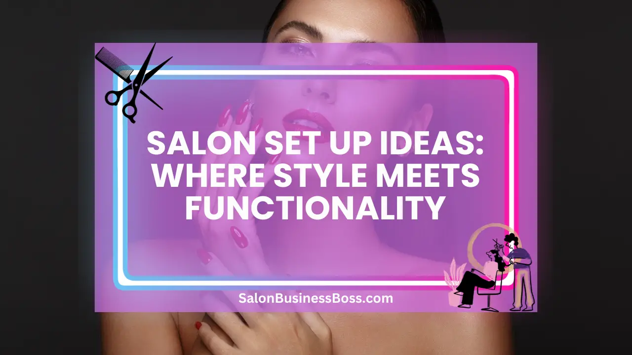 Salon Set Up Ideas: Where Style Meets Functionality