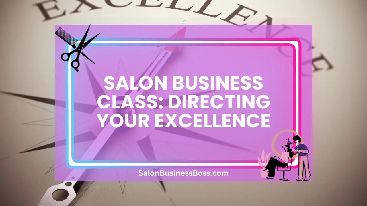Salon Business Class: Directing Your Excellence