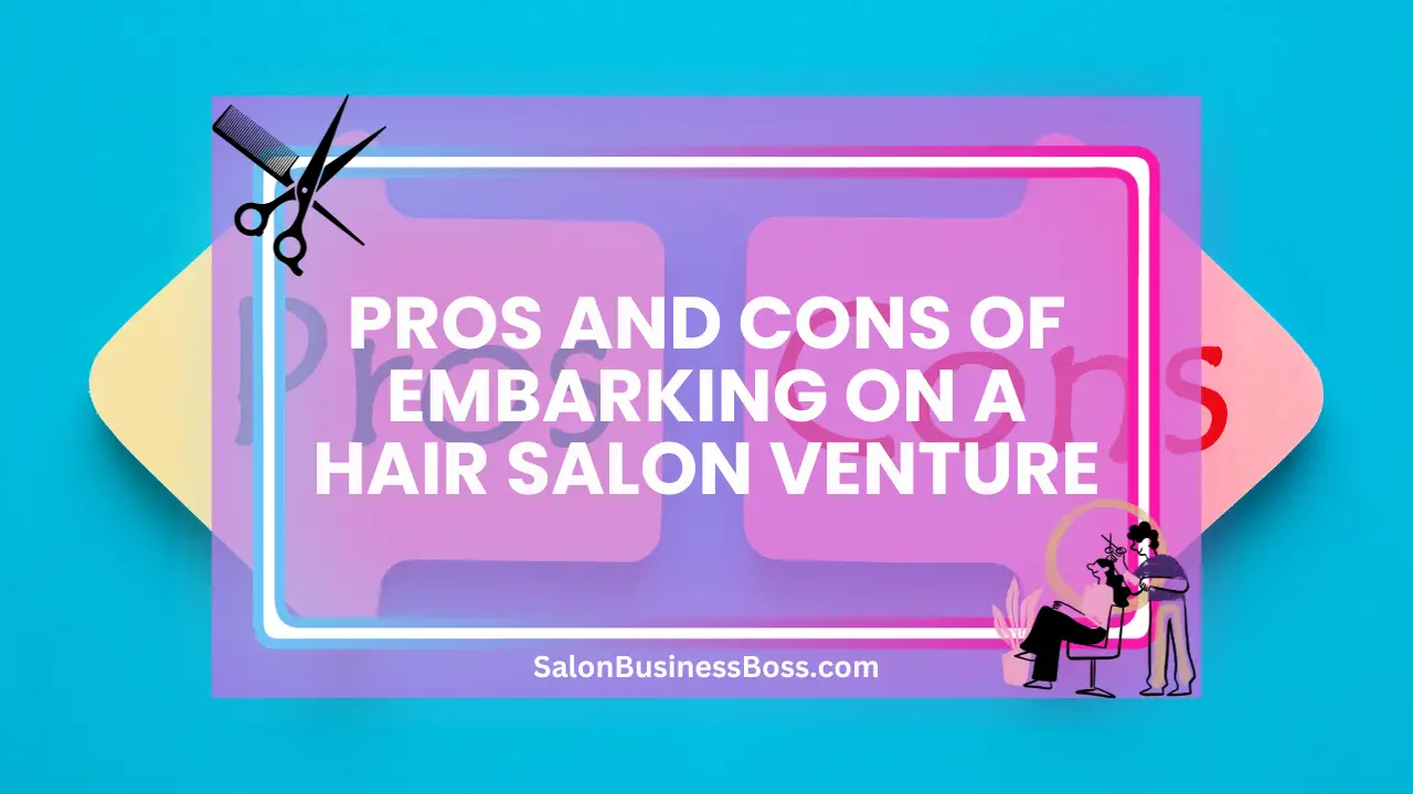 Pros and Cons of Embarking on a Hair Salon Venture
