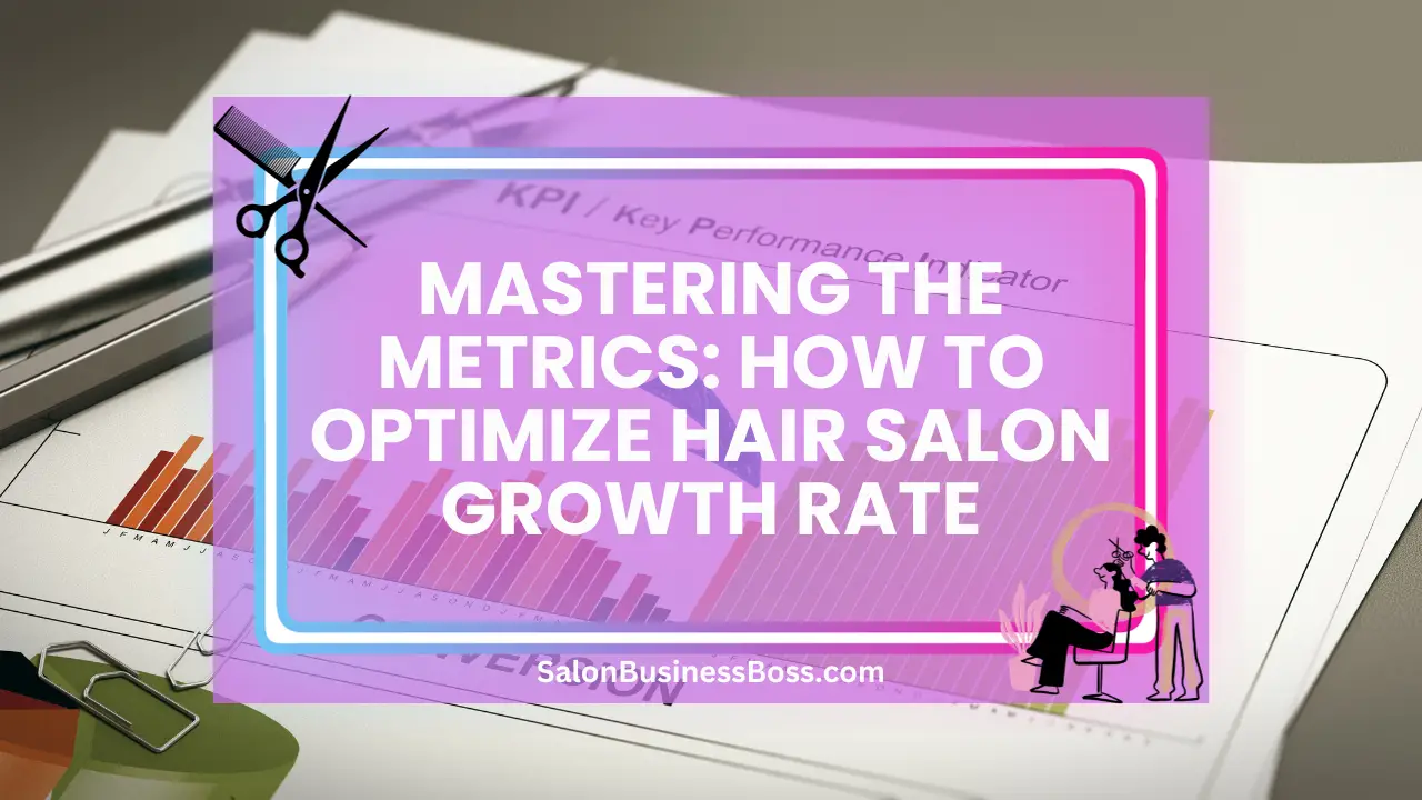 Mastering the Metrics: How to Optimize Hair Salon Growth Rate