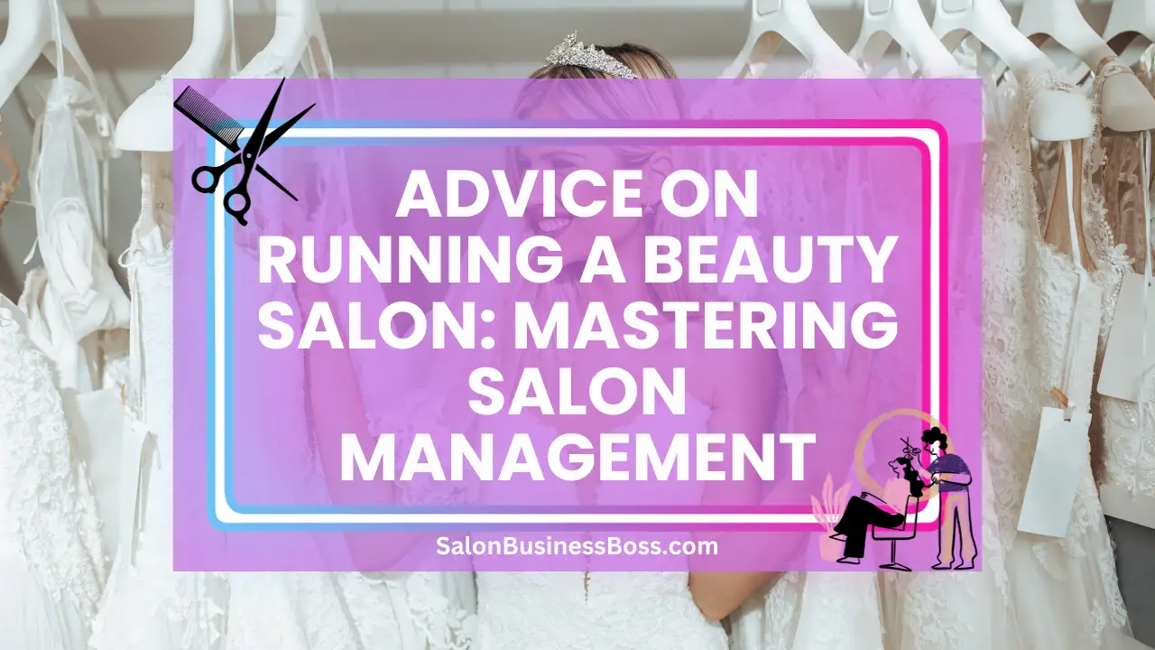 Advice on Running a Beauty Salon: Mastering Salon Management