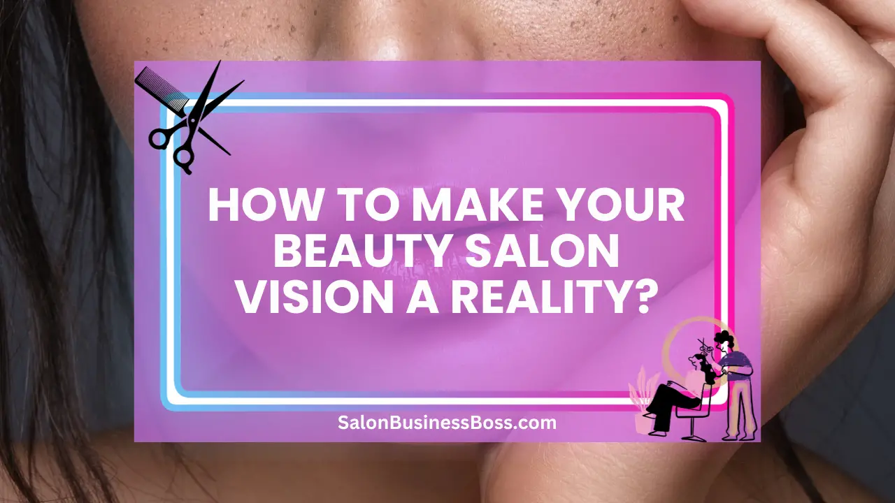 How to Make Your Beauty Salon Vision a Reality?