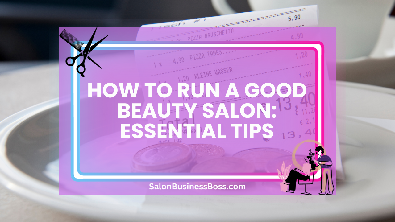 How to Run a Good Beauty Salon: Essential Tips