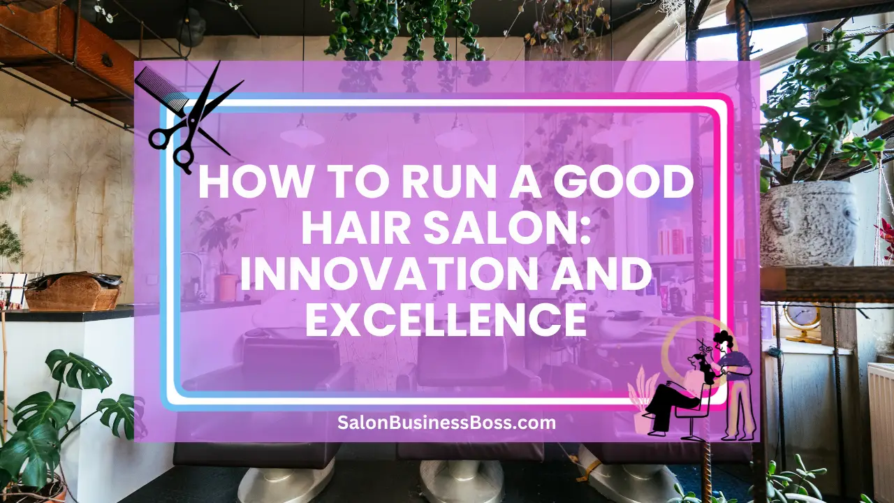 How to Run a Good Hair Salon: Innovation and Excellence